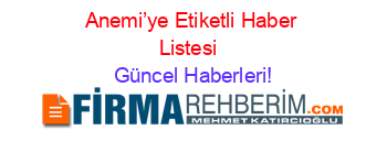 Anemi’ye+Etiketli+Haber+Listesi+ Güncel+Haberleri!