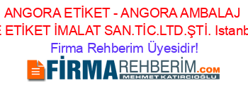 ANGORA+ETİKET+-+ANGORA+AMBALAJ+VE+ETİKET+İMALAT+SAN.TİC.LTD.ŞTİ.+Istanbul Firma+Rehberim+Üyesidir!