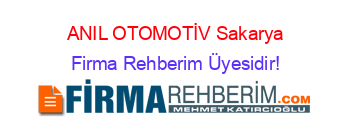 ANIL+OTOMOTİV+Sakarya Firma+Rehberim+Üyesidir!