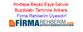 Anıttepe+Beyaz+Eşya+Servisi+Buzdolabı+Tamircisi+Ankara Firma+Rehberim+Üyesidir!