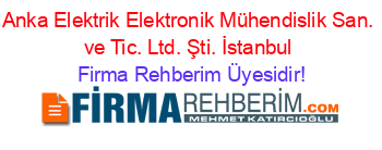 Anka+Elektrik+Elektronik+Mühendislik+San.+ve+Tic.+Ltd.+Şti.+İstanbul Firma+Rehberim+Üyesidir!