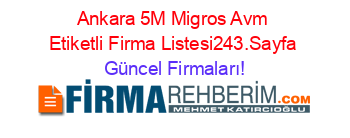 Ankara+5M+Migros+Avm+Etiketli+Firma+Listesi243.Sayfa Güncel+Firmaları!