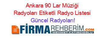Ankara+90+Lar+Müziği+Radyoları+Etiketli+Radyo+Listesi Güncel+Radyoları!