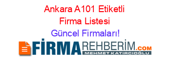 Ankara+A101+Etiketli+Firma+Listesi Güncel+Firmaları!