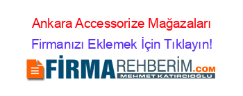 Ankara+Accessorize+Mağazaları Firmanızı+Eklemek+İçin+Tıklayın!