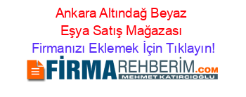 Ankara+Altındağ+Beyaz+Eşya+Satış+Mağazası Firmanızı+Eklemek+İçin+Tıklayın!