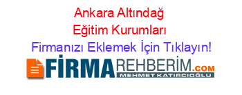 Ankara+Altındağ+Eğitim+Kurumları Firmanızı+Eklemek+İçin+Tıklayın!