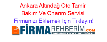 Ankara+Altındağ+Oto+Tamir+Bakım+Ve+Onarım+Servisi Firmanızı+Eklemek+İçin+Tıklayın!