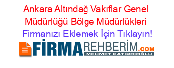 Ankara+Altındağ+Vakıflar+Genel+Müdürlüğü+Bölge+Müdürlükleri Firmanızı+Eklemek+İçin+Tıklayın!