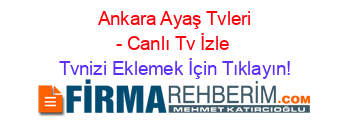 +Ankara+Ayaş+Tvleri+-+Canlı+Tv+İzle Tvnizi+Eklemek+İçin+Tıklayın!