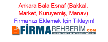 Ankara+Bala+Esnaf+(Bakkal,+Market,+Kuruyemiş,+Manav) Firmanızı+Eklemek+İçin+Tıklayın!