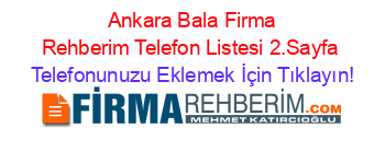 +Ankara+Bala+Firma+Rehberim+Telefon+Listesi+2.Sayfa Telefonunuzu+Eklemek+İçin+Tıklayın!