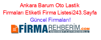 Ankara+Barum+Oto+Lastik+Firmaları+Etiketli+Firma+Listesi243.Sayfa Güncel+Firmaları!