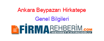 Ankara+Beypazarı+Hirkatepe Genel+Bilgileri