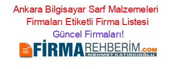 Ankara+Bilgisayar+Sarf+Malzemeleri +Firmaları+Etiketli+Firma+Listesi Güncel+Firmaları!