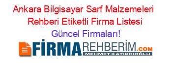 Ankara+Bilgisayar+Sarf+Malzemeleri +Rehberi+Etiketli+Firma+Listesi Güncel+Firmaları!