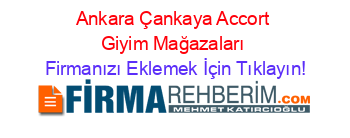 Ankara+Çankaya+Accort+Giyim+Mağazaları Firmanızı+Eklemek+İçin+Tıklayın!