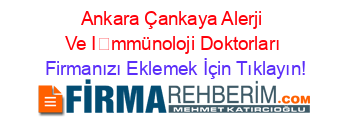 Ankara+Çankaya+Alerji+Ve+İmmünoloji+Doktorları Firmanızı+Eklemek+İçin+Tıklayın!