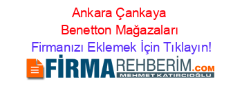 Ankara+Çankaya+Benetton+Mağazaları Firmanızı+Eklemek+İçin+Tıklayın!