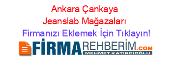 Ankara+Çankaya+Jeanslab+Mağazaları Firmanızı+Eklemek+İçin+Tıklayın!