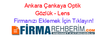 Ankara+Çankaya+Optik+Gözlük+-+Lens Firmanızı+Eklemek+İçin+Tıklayın!