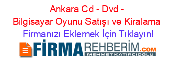 Ankara+Cd+-+Dvd+-+Bilgisayar+Oyunu+Satışı+ve+Kiralama Firmanızı+Eklemek+İçin+Tıklayın!