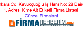 Ankara+Cd.+Kavukçuoğlu+Iş+Hanı+No:+28+Daire:+1,+Adresi+Kime+Ait+Etiketli+Firma+Listesi Güncel+Firmaları!