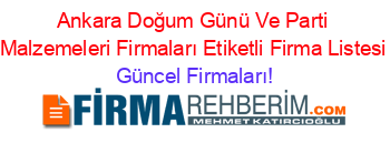 Ankara+Doğum+Günü+Ve+Parti+Malzemeleri+Firmaları+Etiketli+Firma+Listesi Güncel+Firmaları!
