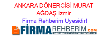 ANKARA+DÖNERCİSİ+MURAT+AĞDAŞ+Izmir Firma+Rehberim+Üyesidir!