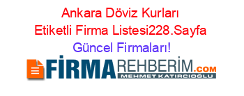 Ankara+Döviz+Kurları+Etiketli+Firma+Listesi228.Sayfa Güncel+Firmaları!