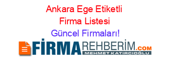 Ankara+Ege+Etiketli+Firma+Listesi Güncel+Firmaları!