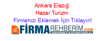 Ankara+Elazığ+Hazar+Turizm Firmanızı+Eklemek+İçin+Tıklayın!