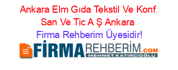 Ankara+Elm+Gıda+Tekstil+Ve+Konf+San+Ve+Tic+A+Ş+Ankara Firma+Rehberim+Üyesidir!