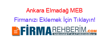 Ankara+Elmadağ+MEB Firmanızı+Eklemek+İçin+Tıklayın!