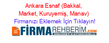 Ankara+Esnaf+(Bakkal,+Market,+Kuruyemiş,+Manav) Firmanızı+Eklemek+İçin+Tıklayın!