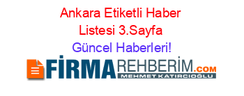 Ankara+Etiketli+Haber+Listesi+3.Sayfa Güncel+Haberleri!