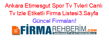 Ankara+Etimesgut+Spor+Tv+Tvleri+Canlı+Tv+Izle+Etiketli+Firma+Listesi3.Sayfa Güncel+Firmaları!