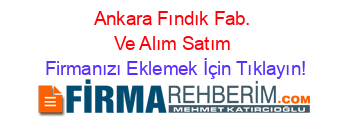 Ankara+Fındık+Fab.+Ve+Alım+Satım Firmanızı+Eklemek+İçin+Tıklayın!