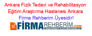 Ankara+Fizik+Tedavi+ve+Rehabilitasyon+Eğitim+Araştırma+Hastanesi+Ankara Firma+Rehberim+Üyesidir!
