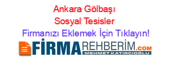 Ankara+Gölbaşı+Sosyal+Tesisler Firmanızı+Eklemek+İçin+Tıklayın!