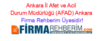 Ankara+İl+Afet+ve+Acil+Durum+Müdürlüğü+(AFAD)+Ankara Firma+Rehberim+Üyesidir!