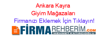 Ankara+Kayra+Giyim+Mağazaları Firmanızı+Eklemek+İçin+Tıklayın!