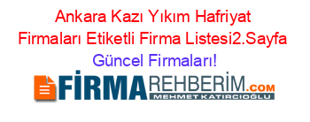 Ankara+Kazı+Yıkım+Hafriyat+Firmaları+Etiketli+Firma+Listesi2.Sayfa Güncel+Firmaları!