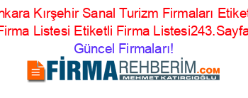 Ankara+Kırşehir+Sanal+Turizm+Firmaları+Etiketli+Firma+Listesi+Etiketli+Firma+Listesi243.Sayfa Güncel+Firmaları!