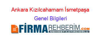 Ankara+Kızılcahamam+İsmetpaşa Genel+Bilgileri