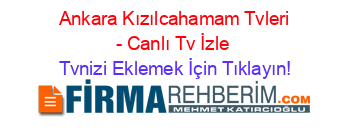 +Ankara+Kızılcahamam+Tvleri+-+Canlı+Tv+İzle Tvnizi+Eklemek+İçin+Tıklayın!