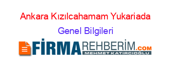 Ankara+Kızılcahamam+Yukariada Genel+Bilgileri