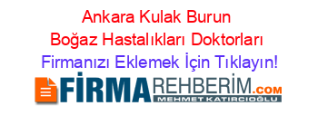 Ankara+Kulak+Burun+Boğaz+Hastalıkları+Doktorları Firmanızı+Eklemek+İçin+Tıklayın!