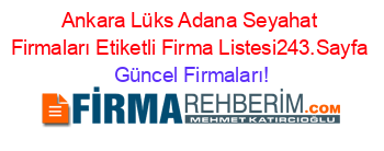 Ankara+Lüks+Adana+Seyahat+Firmaları+Etiketli+Firma+Listesi243.Sayfa Güncel+Firmaları!