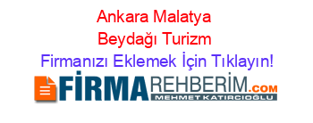 Ankara+Malatya+Beydağı+Turizm Firmanızı+Eklemek+İçin+Tıklayın!